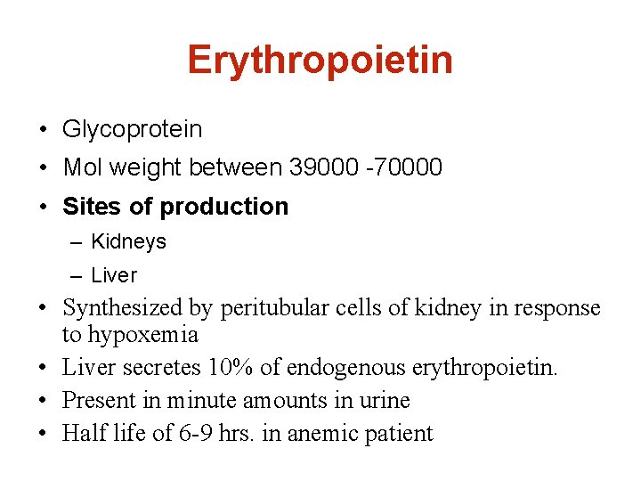 Erythropoietin • Glycoprotein • Mol weight between 39000 -70000 • Sites of production –