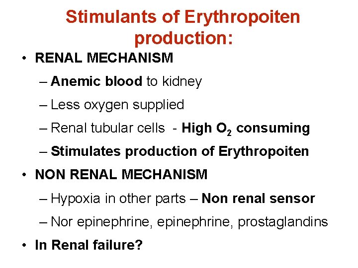 Stimulants of Erythropoiten production: • RENAL MECHANISM – Anemic blood to kidney – Less