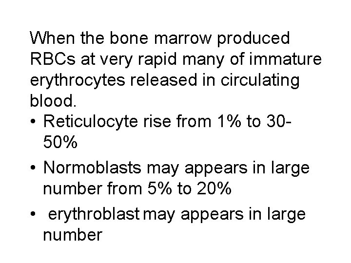 When the bone marrow produced RBCs at very rapid many of immature erythrocytes released