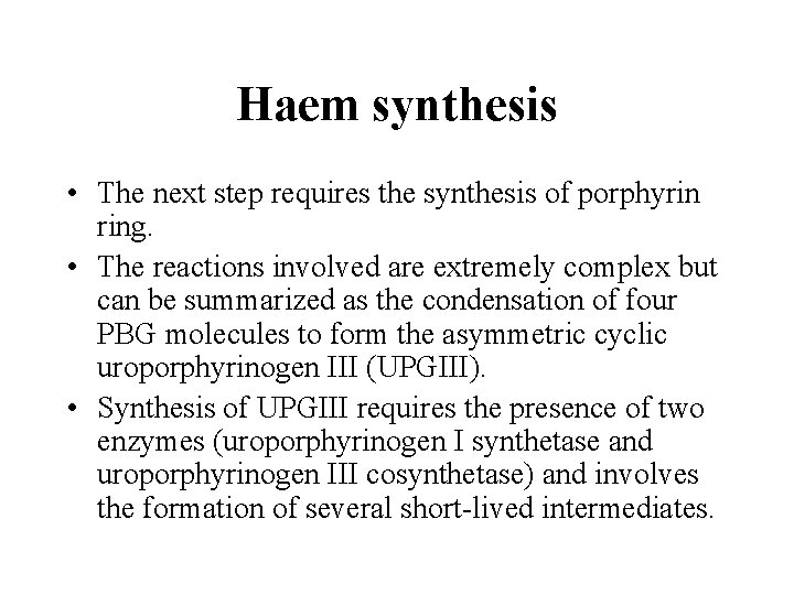 Haem synthesis • The next step requires the synthesis of porphyrin ring. • The