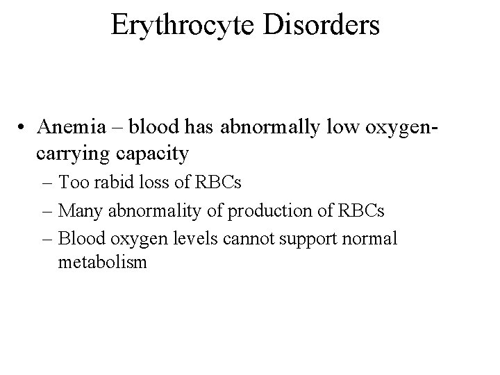 Erythrocyte Disorders • Anemia – blood has abnormally low oxygencarrying capacity – Too rabid