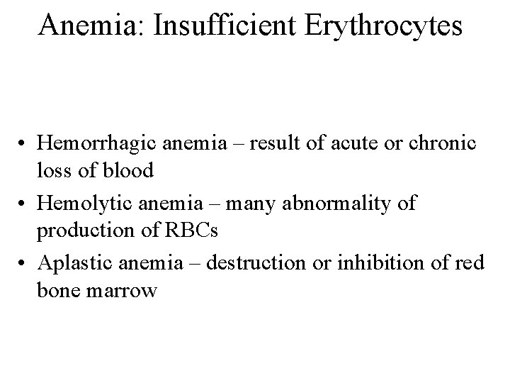 Anemia: Insufficient Erythrocytes • Hemorrhagic anemia – result of acute or chronic loss of