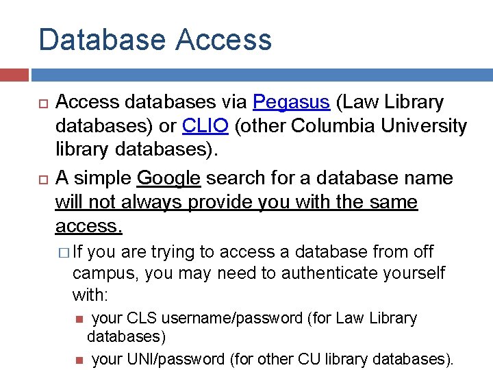 Database Access databases via Pegasus (Law Library databases) or CLIO (other Columbia University library