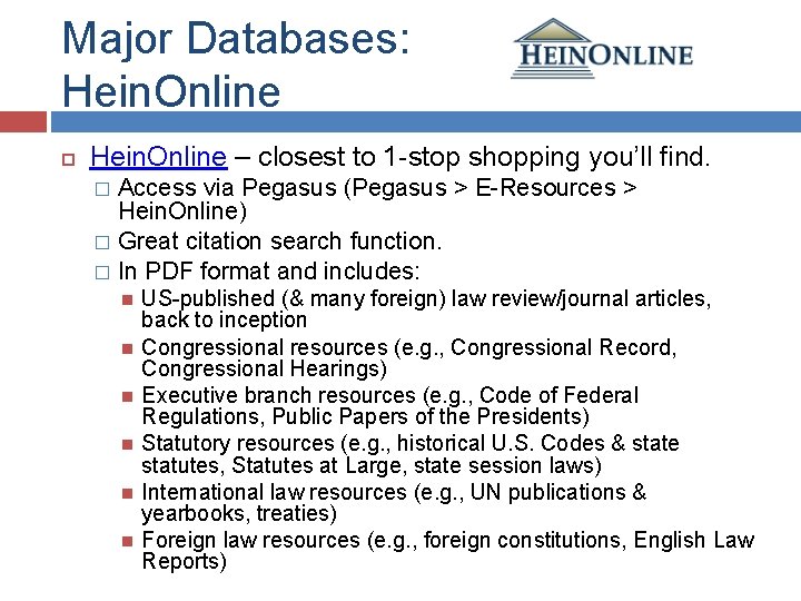 Major Databases: Hein. Online – closest to 1 -stop shopping you’ll find. Access via