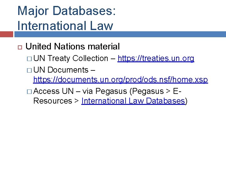Major Databases: International Law United Nations material � UN Treaty Collection – https: //treaties.