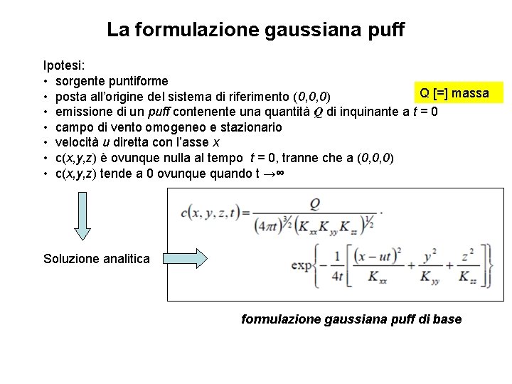 La formulazione gaussiana puff Ipotesi: • sorgente puntiforme Q [=] massa • posta all’origine