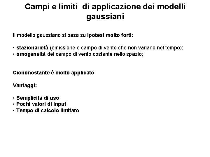 Campi e limiti di applicazione dei modelli gaussiani Il modello gaussiano si basa su