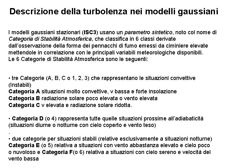 Descrizione della turbolenza nei modelli gaussiani I modelli gaussiani stazionari (ISC 3) usano un