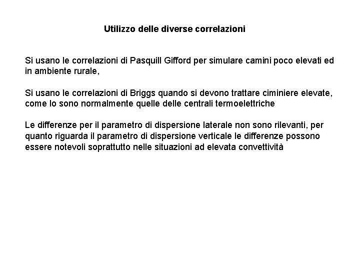 Utilizzo delle diverse correlazioni Si usano le correlazioni di Pasquill Gifford per simulare camini