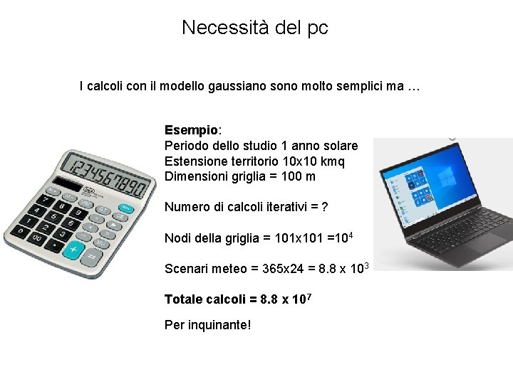 Necessità del pc I calcoli con il modello gaussiano sono molto semplici ma …