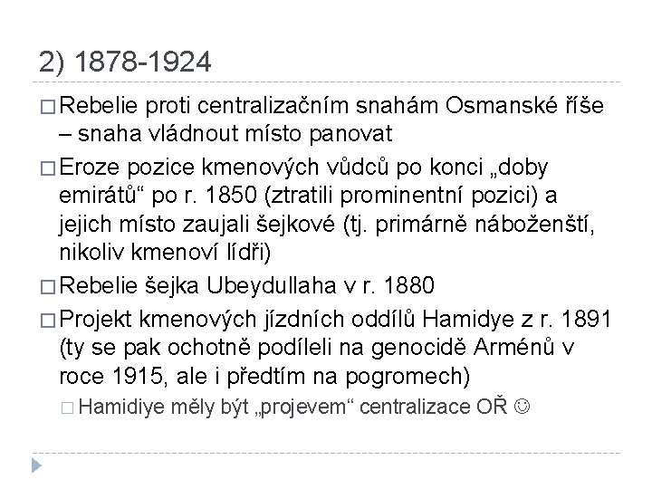 2) 1878 -1924 � Rebelie proti centralizačním snahám Osmanské říše – snaha vládnout místo