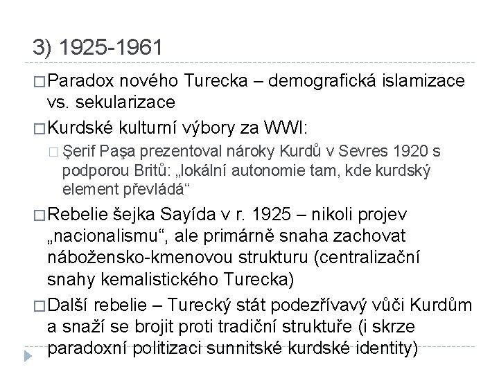 3) 1925 -1961 � Paradox nového Turecka – demografická islamizace vs. sekularizace � Kurdské