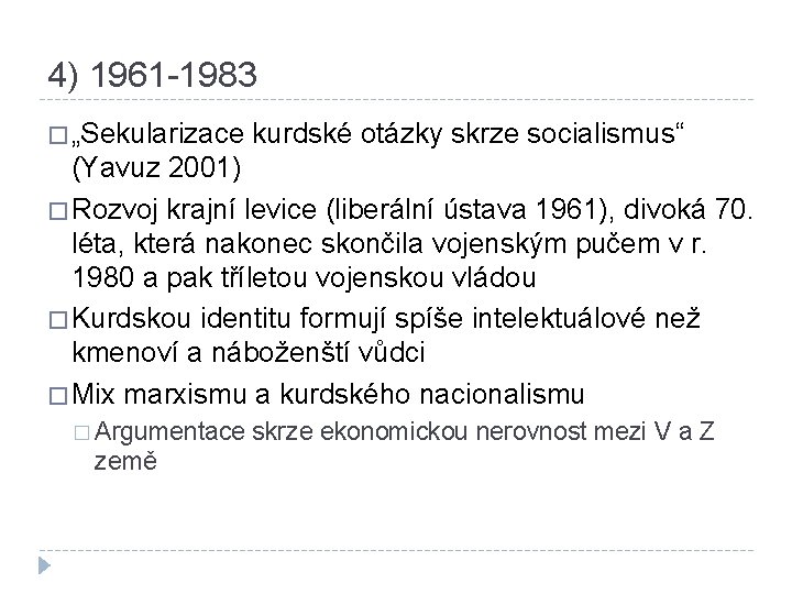 4) 1961 -1983 � „Sekularizace kurdské otázky skrze socialismus“ (Yavuz 2001) � Rozvoj krajní