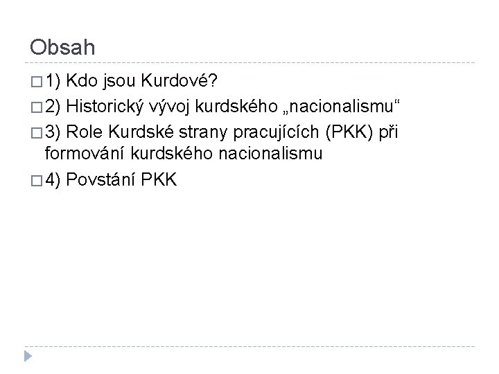 Obsah � 1) Kdo jsou Kurdové? � 2) Historický vývoj kurdského „nacionalismu“ � 3)