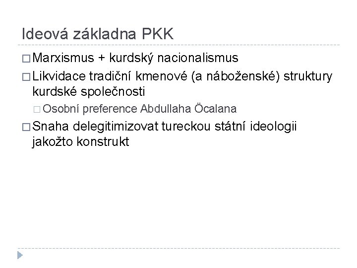 Ideová základna PKK � Marxismus + kurdský nacionalismus � Likvidace tradiční kmenové (a náboženské)