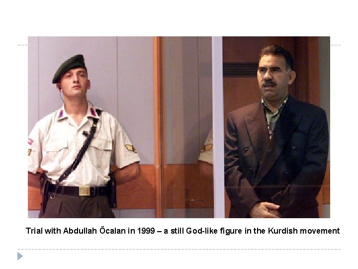 Trial with Abdullah Öcalan in 1999 – a still God-like figure in the Kurdish