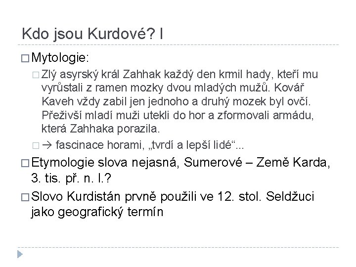 Kdo jsou Kurdové? I � Mytologie: � Zlý asyrský král Zahhak každý den krmil