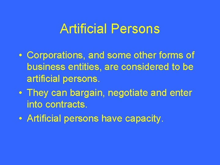 Artificial Persons • Corporations, and some other forms of business entities, are considered to