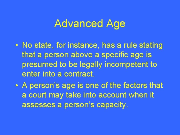 Advanced Age • No state, for instance, has a rule stating that a person