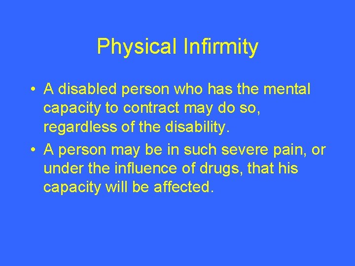 Physical Infirmity • A disabled person who has the mental capacity to contract may
