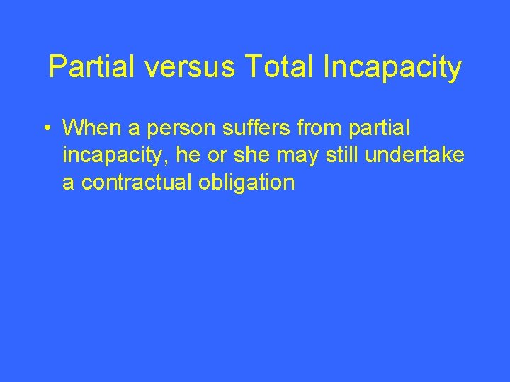 Partial versus Total Incapacity • When a person suffers from partial incapacity, he or