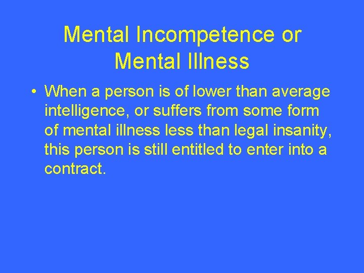 Mental Incompetence or Mental Illness • When a person is of lower than average