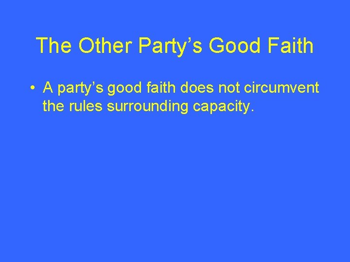 The Other Party’s Good Faith • A party’s good faith does not circumvent the