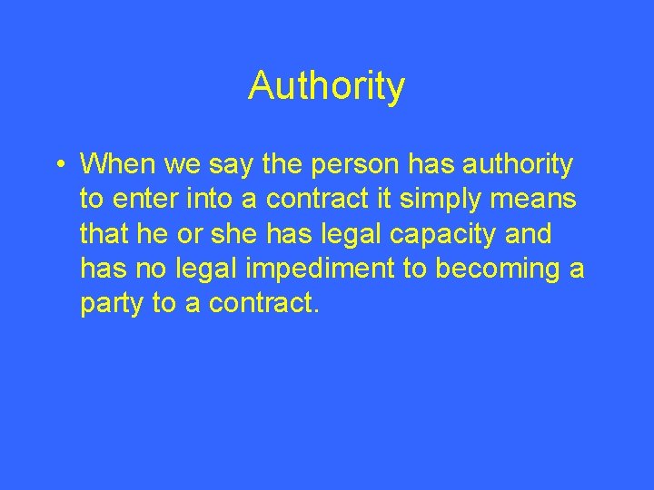 Authority • When we say the person has authority to enter into a contract