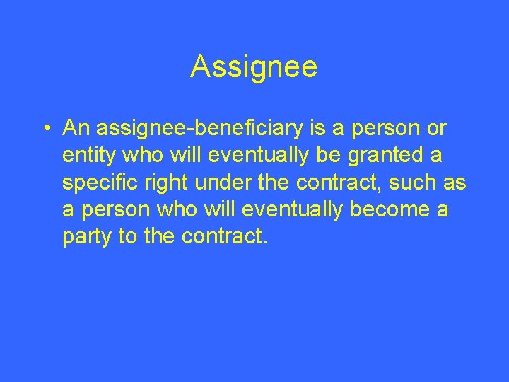 Assignee • An assignee-beneficiary is a person or entity who will eventually be granted