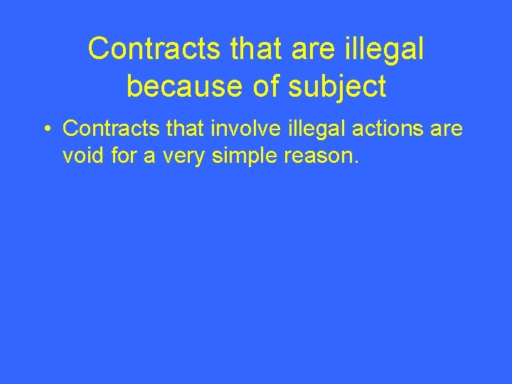 Contracts that are illegal because of subject • Contracts that involve illegal actions are