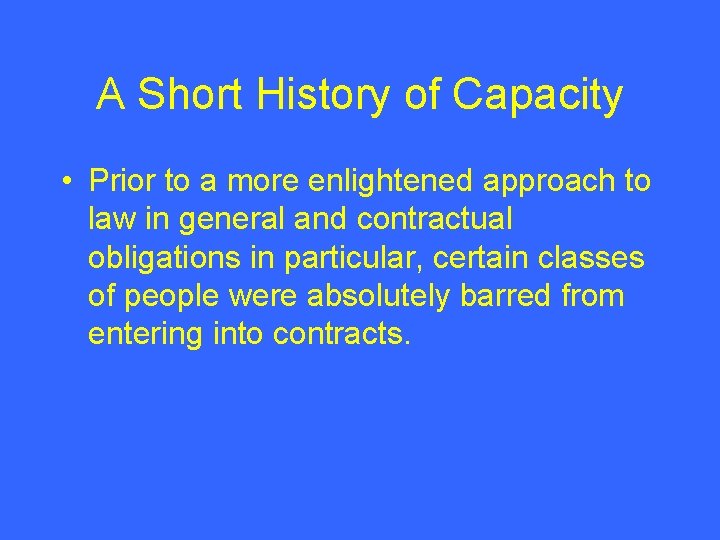 A Short History of Capacity • Prior to a more enlightened approach to law