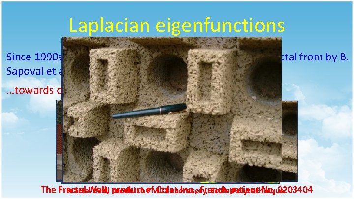 Laplacian eigenfunctions Since 1990 s, many studies of vibrations of irregular or fractal from