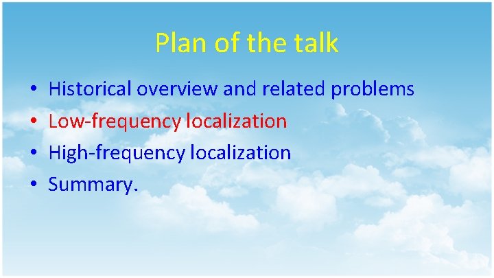 Plan of the talk • • Historical overview and related problems Low-frequency localization High-frequency