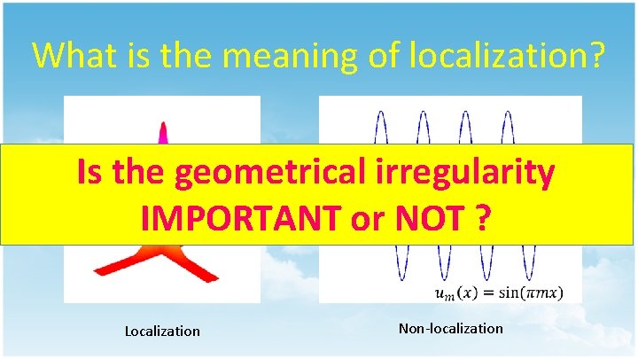 What is the meaning of localization? Is the geometrical irregularity IMPORTANT or NOT ?