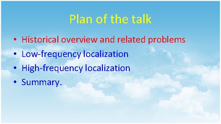 Plan of the talk • • Historical overview and related problems Low-frequency localization High-frequency