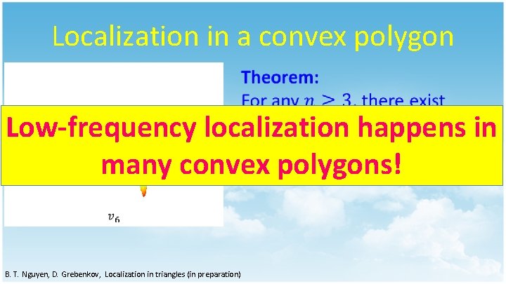 Localization in a convex polygon Low-frequency localization happens in many convex polygons! B. T.