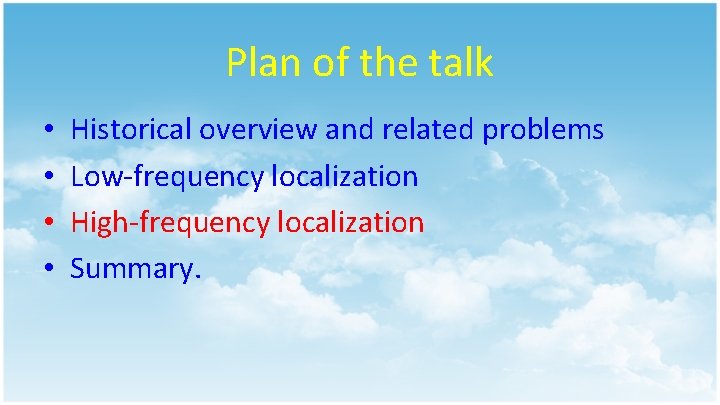 Plan of the talk • • Historical overview and related problems Low-frequency localization High-frequency