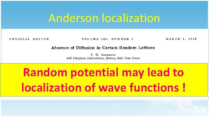 Anderson localization Random potential may lead to localization of Potential wave functions ! 