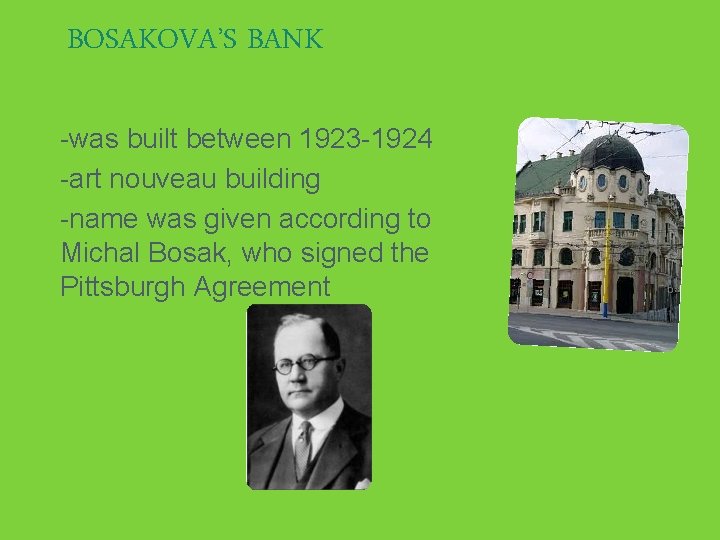 BOSAKOVA’S BANK -was built between 1923 -1924 � -art nouveau building � -name was