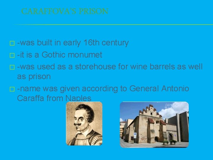 CARAFFOVA’S PRISON -was built in early 16 th century � -it is a Gothic