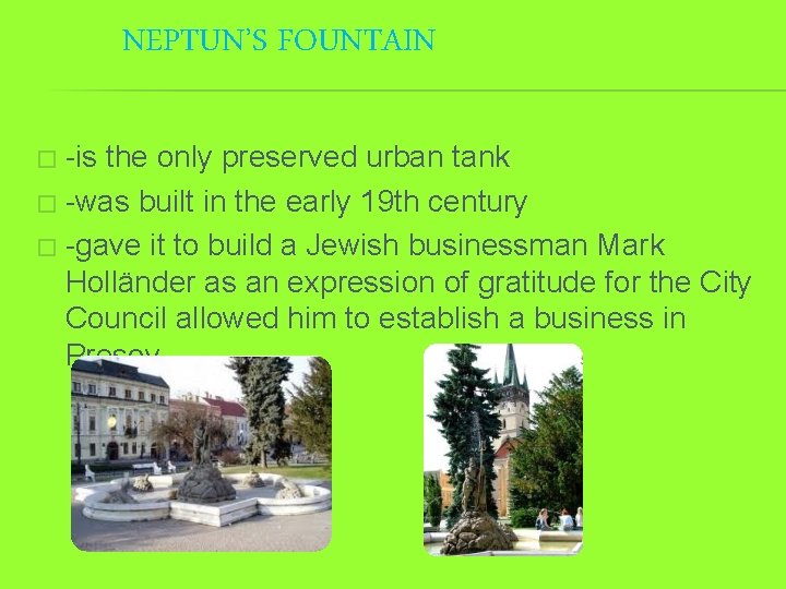 NEPTUN’S FOUNTAIN -is the only preserved urban tank � -was built in the early