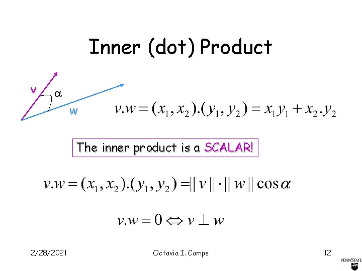 Inner (dot) Product v w The inner product is a SCALAR! 2/28/2021 Octavia I.