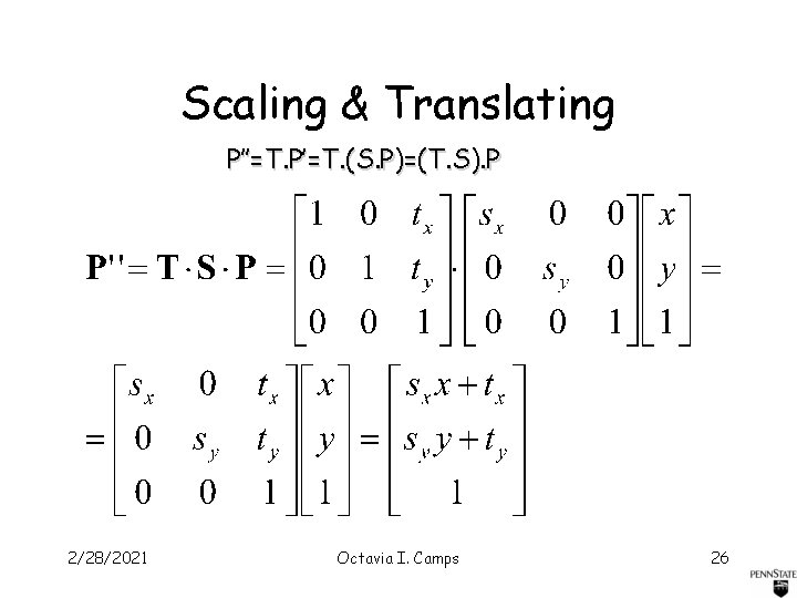 Scaling & Translating P’’=T. P’=T. (S. P)=(T. S). P 2/28/2021 Octavia I. Camps 26