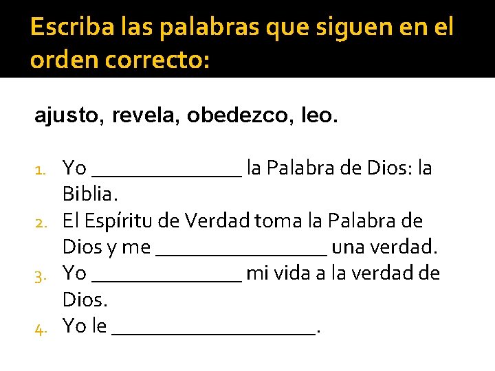 Escriba las palabras que siguen en el orden correcto: ajusto, revela, obedezco, leo. Yo