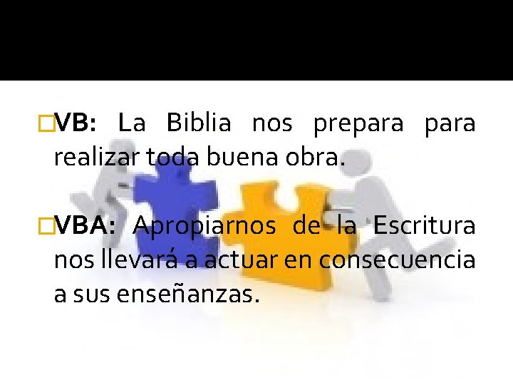 �VB: La Biblia nos prepara realizar toda buena obra. �VBA: Apropiarnos de la Escritura