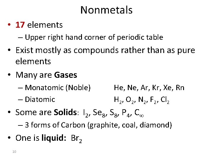 Nonmetals • 17 elements – Upper right hand corner of periodic table • Exist