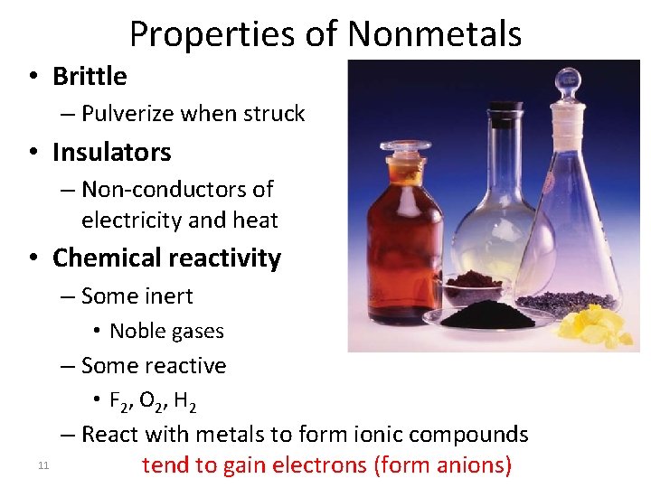 Properties of Nonmetals • Brittle – Pulverize when struck • Insulators – Non-conductors of