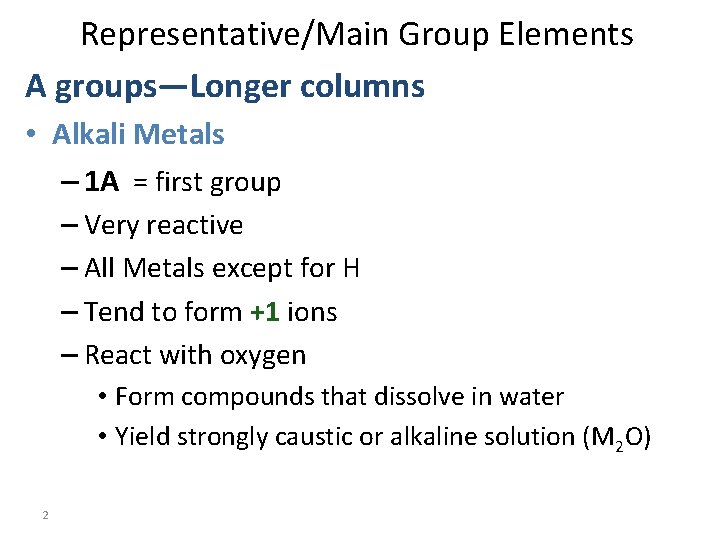 Representative/Main Group Elements A groups—Longer columns • Alkali Metals – 1 A = first