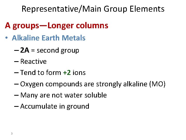 Representative/Main Group Elements A groups—Longer columns • Alkaline Earth Metals – 2 A =