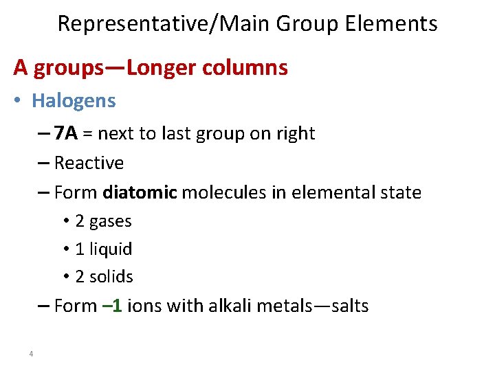 Representative/Main Group Elements A groups—Longer columns • Halogens – 7 A = next to